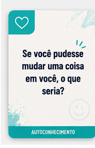 Carta do tema Autoconhecimento: “Se você pudesse mudar uma coisa em você, o que seria?”